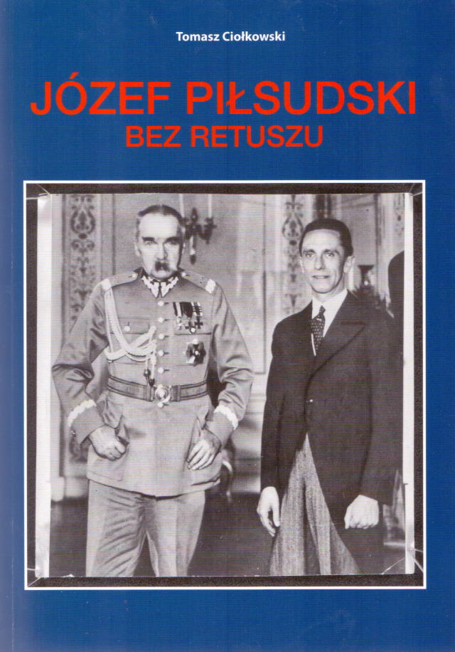 Tomasz Ciołkowski — Józef Piłsudski bez retuszu