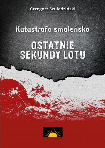 Grzegorz Szuladziński — Katastrofa smoleńska. Ostatnie sekundy lotu